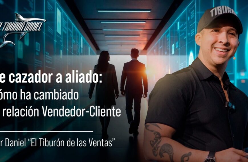 De Cazador a Aliado: Cómo Ha Cambiado la Relación Vendedor-Cliente